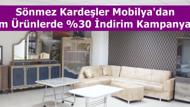 Sönmez Kardeşler Mobilya’dan tüm Ürünlerde %30 İndirim Kampanyası!