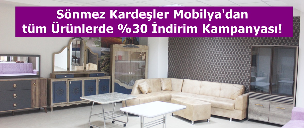 Sönmez Kardeşler Mobilya’dan tüm Ürünlerde %30 İndirim Kampanyası!