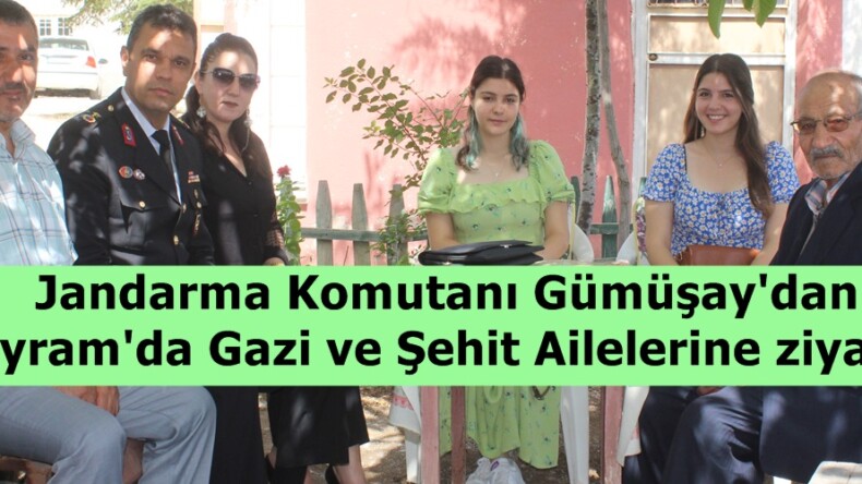 Jandarma Komutanı Gümüşay’dan Bayram’da Gazi ve Şehit Ailelerine ziyaret!