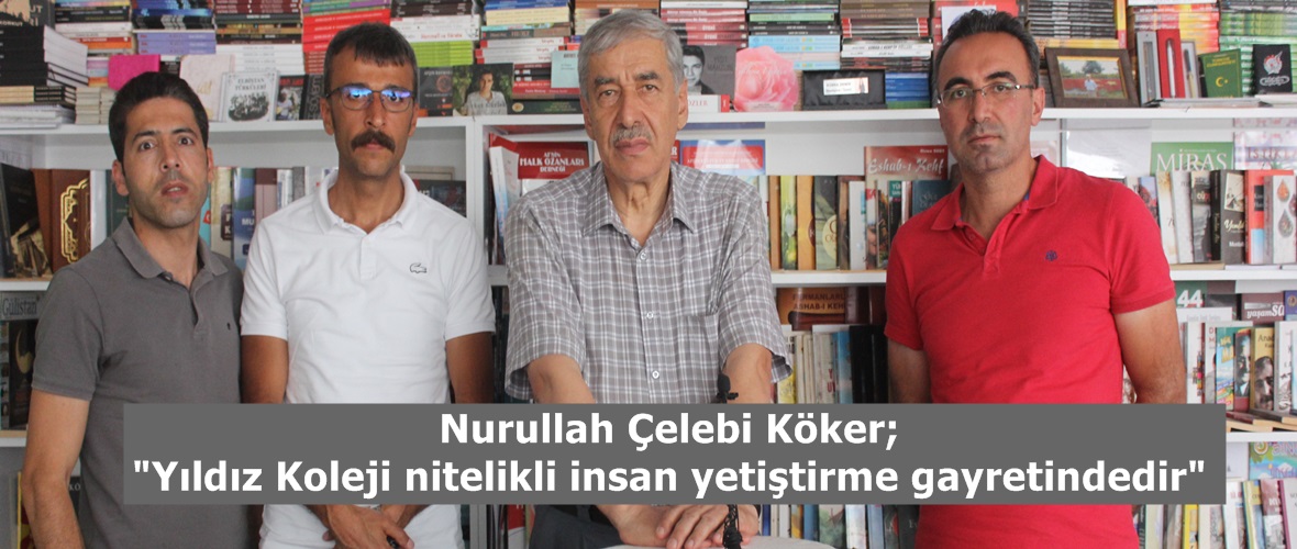 Nurullah Çelebi Köker; “Yıldız Koleji nitelikli insan yetiştirme gayretindedir”