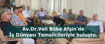Av.Dr.Veli Böke Afşin’de İş Dünyası Temsilcileriyle buluştu.