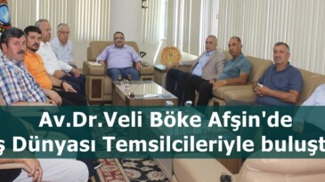 Av.Dr.Veli Böke Afşin’de İş Dünyası Temsilcileriyle buluştu.