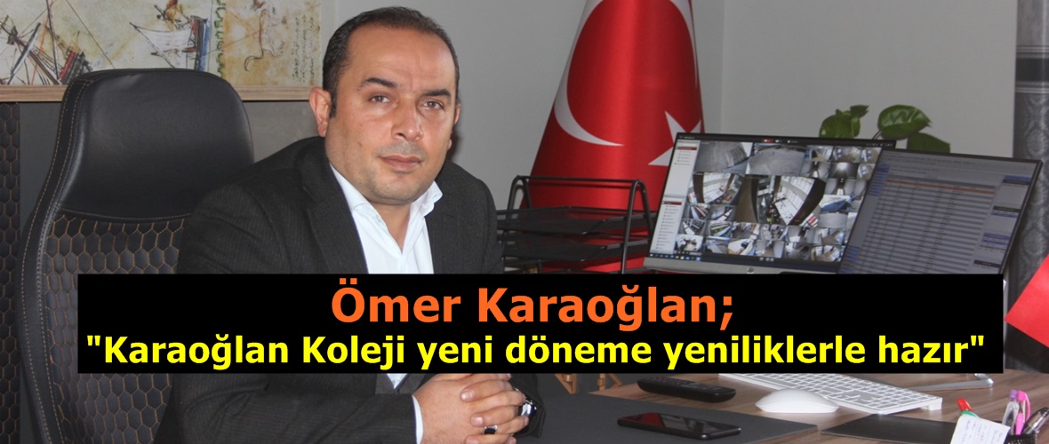 Ömer Karaoğlan; “Karaoğlan Koleji yeni döneme yeniliklerle hazır”