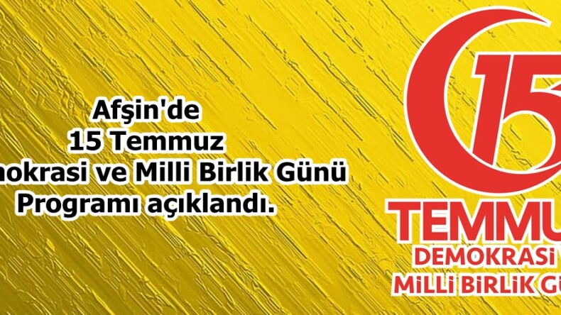 Afşin’de 15 Temmuz Demokrasi ve Milli Birlik Günü Programı açıklandı.