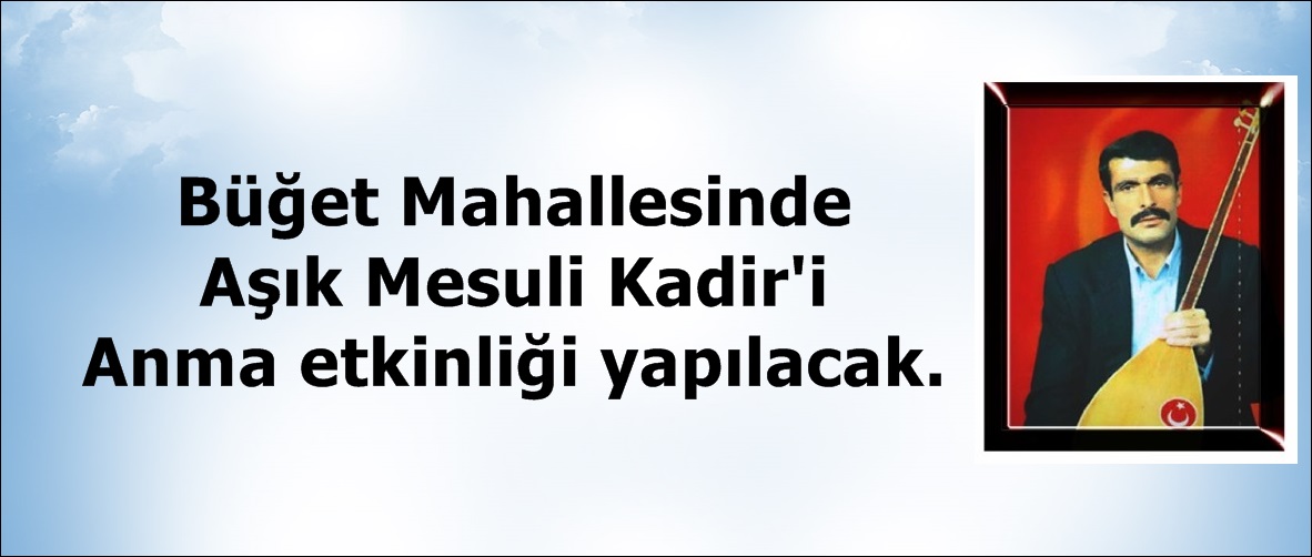 Büğet Mahallesinde Aşık Mesuli Kadir’i Anma etkinliği yapılacak.