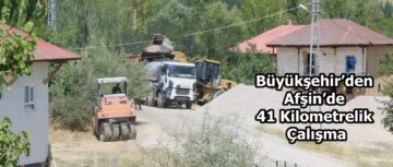 Büyükşehir’den Afşin’de 41 Kilometrelik Çalışma.