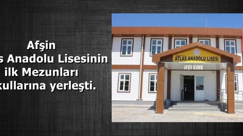 Afşin Atlas Anadolu Lisesinin ilk Mezunları Okullarına yerleşti.