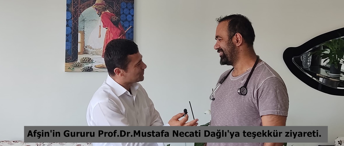 Afşin’in Gururu Prof.Dr.Mustafa Necati Dağlı’ya teşekkür ziyareti.