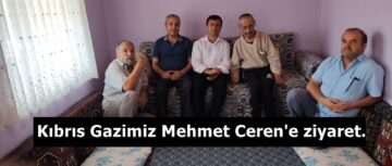 Kıbrıs Gazimiz Mehmet Ceren’e ziyaret.