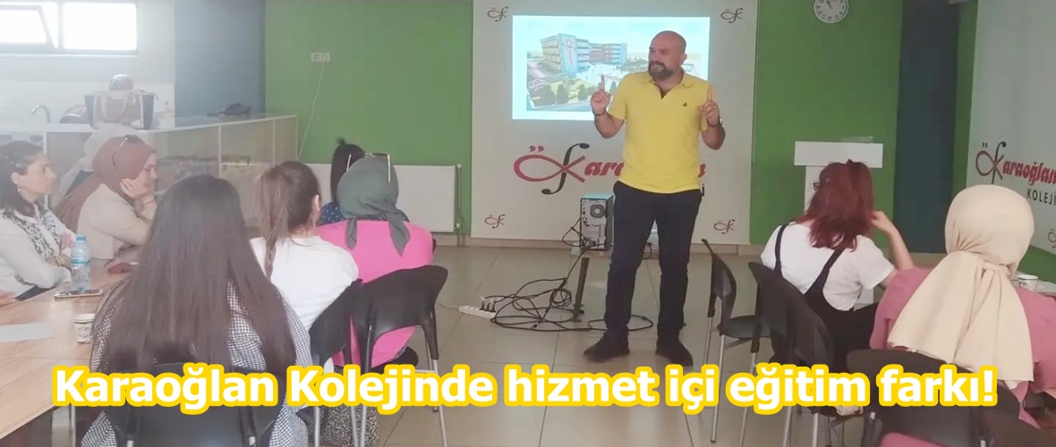 Karaoğlan Kolejinde hizmet içi eğitim farkı!