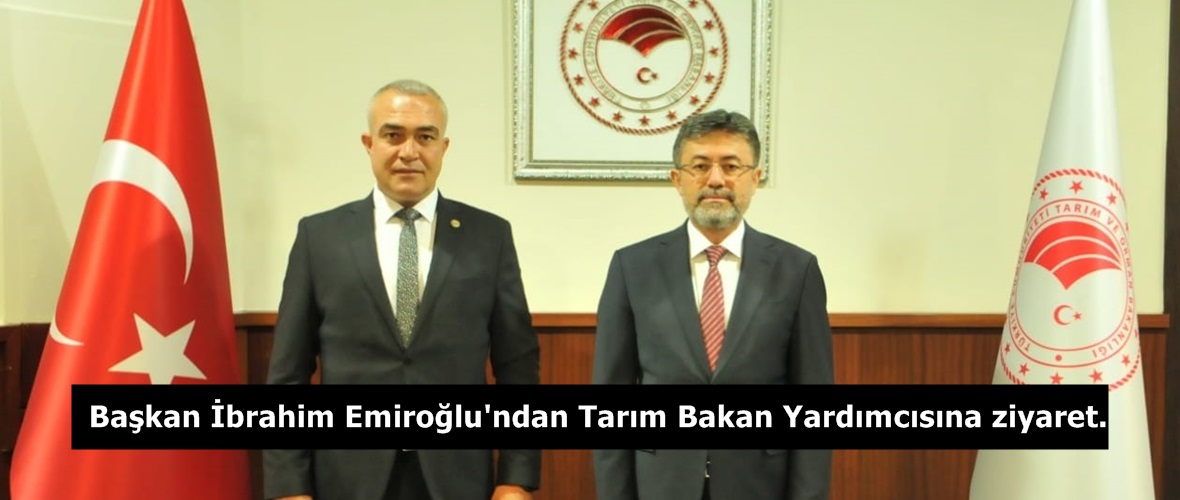 Başkan İbrahim Emiroğlu’ndan Tarım Bakan Yardımcısına ziyaret.