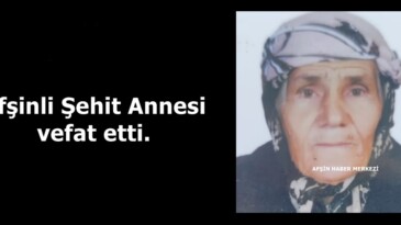Afşinli Şehit Annesi vefat etti.