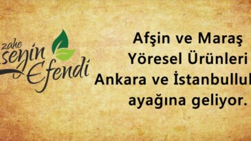 Afşin ve Maraş Yöresel Ürünleri Ankara ve İstanbulluların ayağına geliyor.
