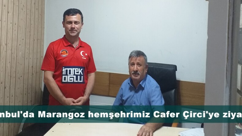 İstanbul’da Marangoz hemşehrimiz Cafer Çirci’ye ziyaret.