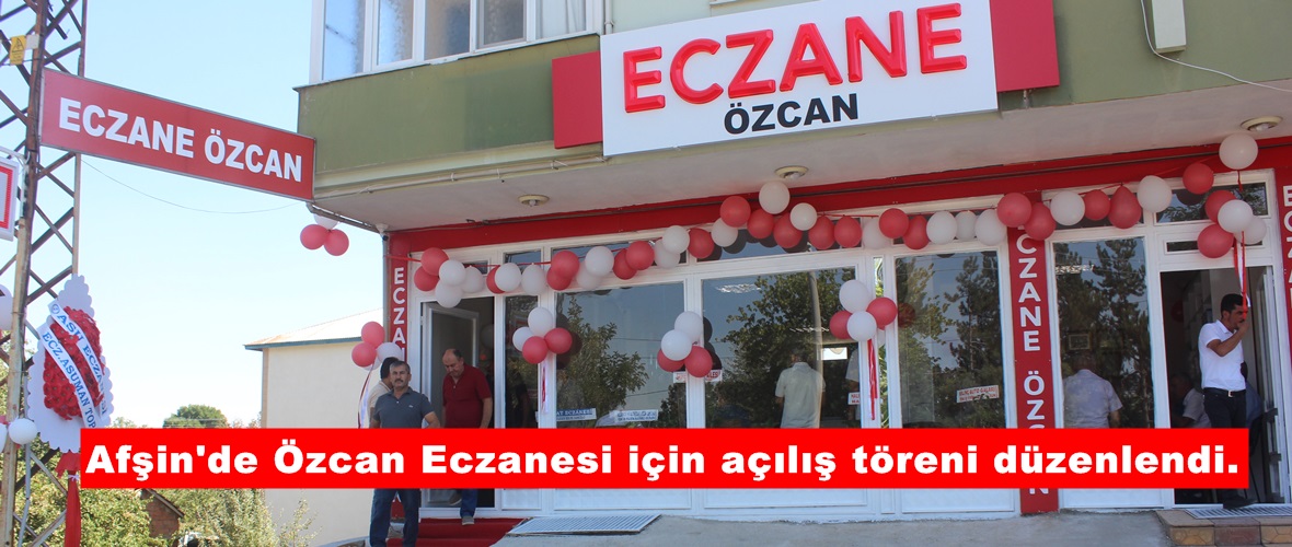Afşin’de Özcan Eczanesi için açılış töreni düzenlendi.