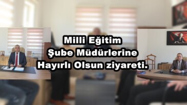 Milli Eğitim Şube Müdürlerine Hayırlı Olsun ziyareti.