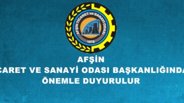 AFŞİN TİCARET VE SANAYİ ODASI BAŞKANLIĞINDAN ÖNEMLE DUYURULUR!