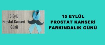 15 EYLÜL PROSTAT KANSERİ FARKINDALIK GÜNÜ