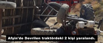 Afşin’de Devrilen traktördeki 2 kişi yaralandı.