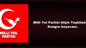 Milli Yol Partisi Afşin Teşkilatında Kongre heyecanı.