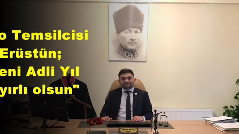 Baro Temsilcisi Erüstün; “Yeni Adli Yıl hayırlı olsun”