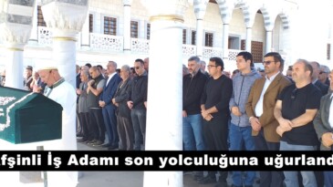 Afşinli İş Adamı son yolculuğuna uğurlandı.
