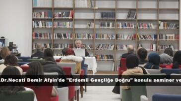 Doç.Dr.Necati Demir Afşin’de “Erdemli Gençliğe Doğru” konulu seminer verdi.