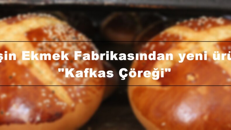 Afşin Ekmek Fabrikasından yeni ürün; “Kafkas Çöreği”