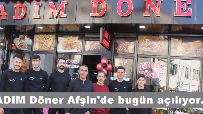 TADIM Döner Afşin’de bugün açılıyor.