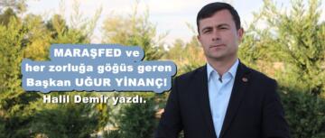 MARAŞFED ve her zorluğa göğüs geren Başkan UĞUR YİNANÇ!