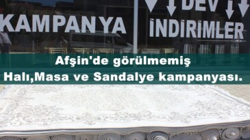 Afşin’de görülmemiş Halı,Masa ve Sandalye kampanyası.