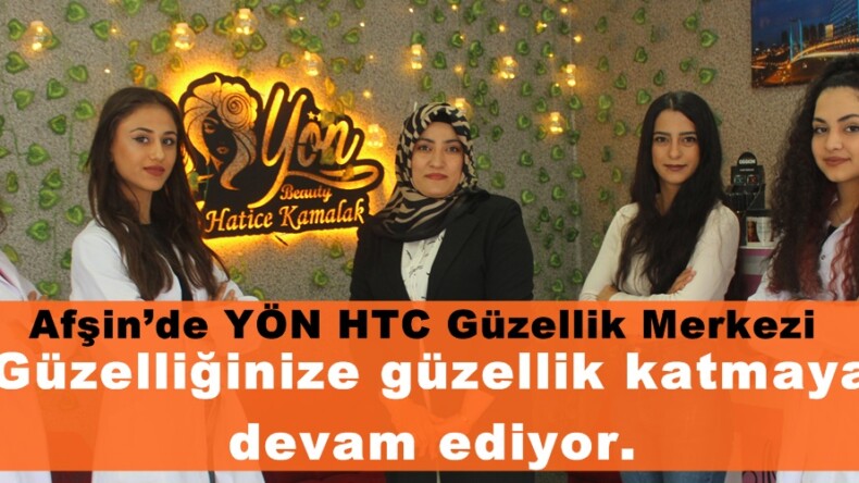 Afşin’de YÖN HTC Güzellik Merkezi güzelliğinize güzellik katmaya devam ediyor.