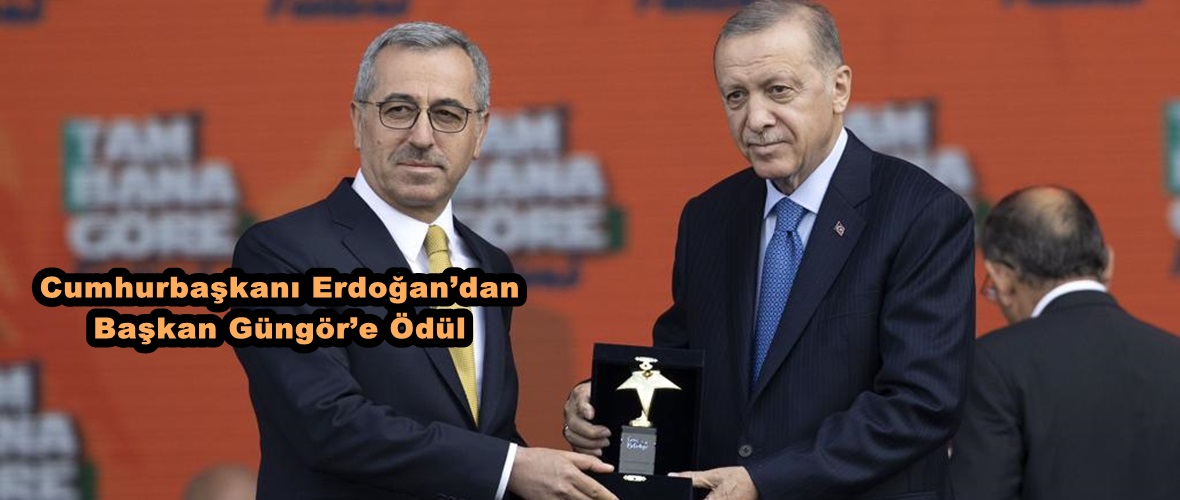 Cumhurbaşkanı Erdoğan’dan Başkan Güngör’e Ödül.