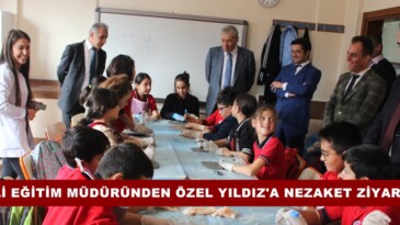 MİLLİ EĞİTİM MÜDÜRÜNDEN ÖZEL YILDIZ’A NEZAKET ZİYARETİ.