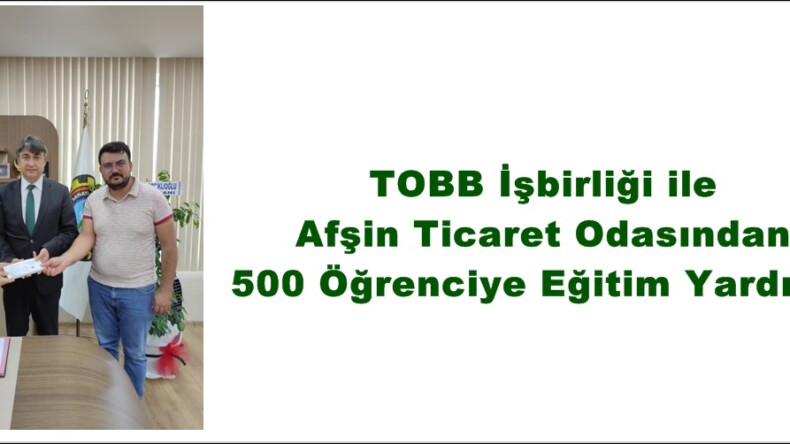 TOBB İşbirliği ile Afşin Ticaret Odasından 500 Öğrenciye Eğitim Yardımı.