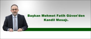 Başkan Mehmet Fatih Güven’den Kandil Mesajı.