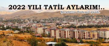 2022 YILI TATİL AYLARIM!..