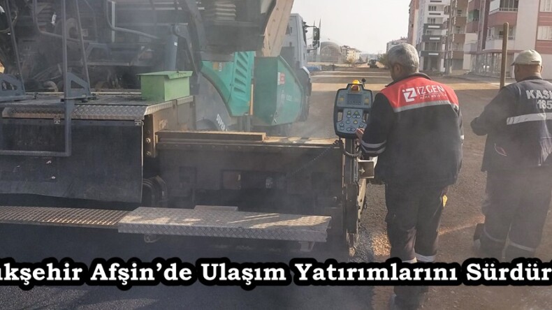 Büyükşehir Afşin’de Ulaşım Yatırımlarını Sürdürüyor.