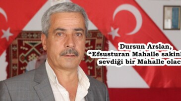 Dursun Arslan, “Efsusturan Mahalle sakinlerinin sevdiği bir Mahalle olacak”