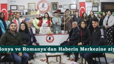 Makedonya ve Romanya’dan Haberin Merkezine ziyaret.