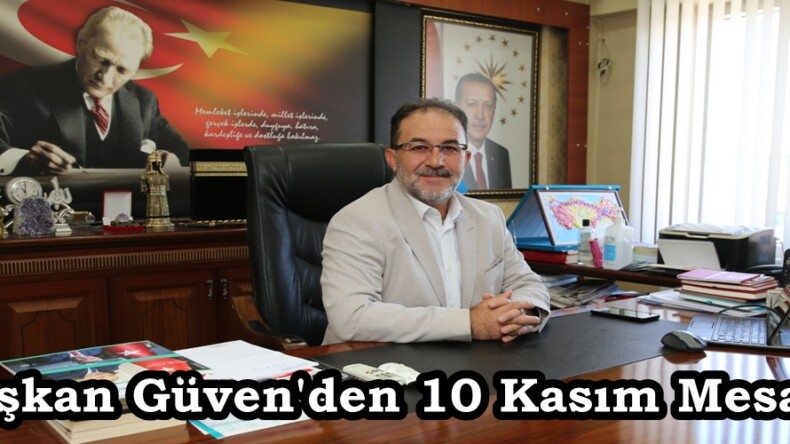 Başkan Güven’den 10 Kasım Mesajı.