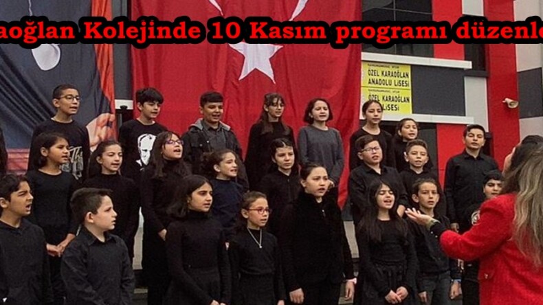 Karaoğlan Kolejinde 10 Kasım programı düzenlendi.
