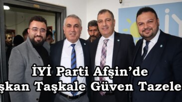 İYİ Parti Afşin’de Başkan Taşkale Güven Tazeledi.
