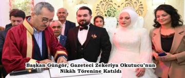 Başkan Güngör, Gazeteci Zekeriya Okutucu’nun Nikâh Törenine Katıldı.