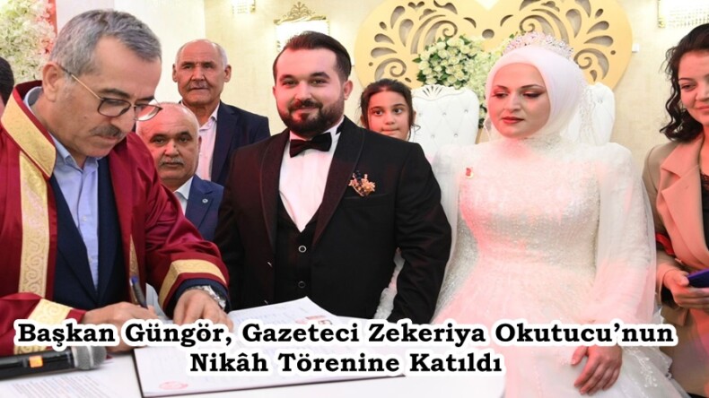 Başkan Güngör, Gazeteci Zekeriya Okutucu’nun Nikâh Törenine Katıldı.