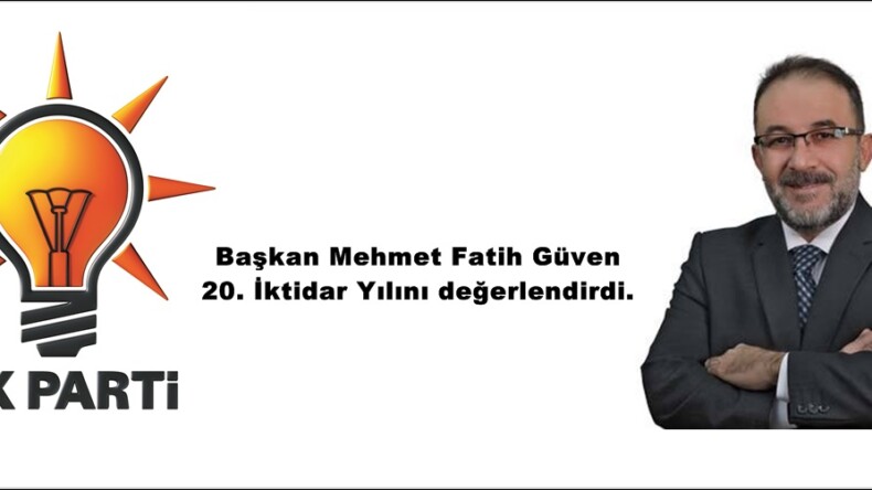 Başkan Mehmet Fatih Güven 20. İktidar Yılını değerlendirdi.