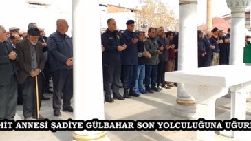 Şehit Annesi Şadiye Gülbahar son yolculuğuna dualarla uğurlandı.