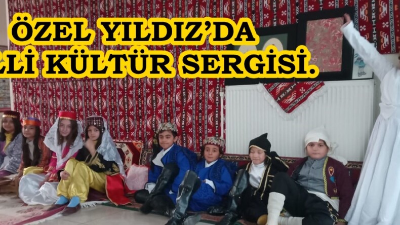 ÖZEL YILDIZ’DA MİLLİ KÜLTÜR SERGİSİ.