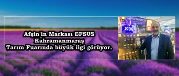 Afşin’in Markası EFSUS Kahramanmaraş Tarım Fuarında büyük ilgi görüyor.