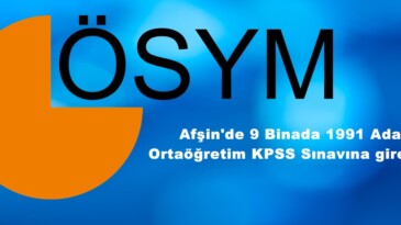 Afşin’de 9 Binada 1991 Aday Ortaöğretim KPSS Sınavına girecek.